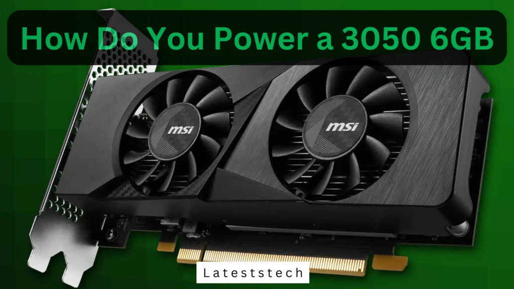 How Do You Power a 3050 6GB