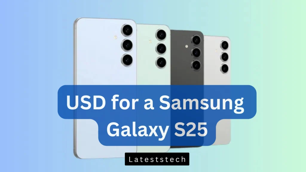 How Much in USD for a Samsung Galaxy S25 Estimated