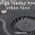 dell g5 laptop how to clean fans​